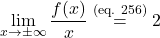 \begin{equation*} \lim_{x \to \pm\infty} \frac{f(x)}{x} \overset{\text{(eq. 256)}}{=} 2 \end{equation*}