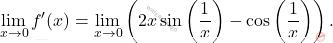 \[ \lim_{x \to 0} f'(x) = \lim_{x \to 0} \left(2x \sin\left(\frac{1}{x}\right) - \cos\left(\frac{1}{x}\right)\right). \]