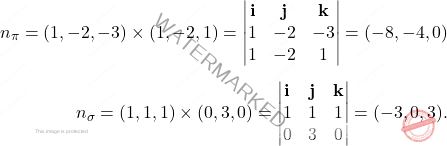 \[\begin{aligned} 	n_{\pi}=(1,-2,-3)\times(1,-2,1)=\begin{vmatrix} 	\mathbf{i}&\mathbf{j}&\mathbf{k}\\1&-2&-3\\1&-2&1 	\end{vmatrix}=(-8,-4,0) 	\\[5pt] 	n_{\sigma}=(1,1,1)\times(0,3,0)=\begin{vmatrix} 	\mathbf{i}&\mathbf{j}&\mathbf{k}\\1&1&1\\0&3&0 	\end{vmatrix}=(-3,0,3). 	\end{aligned}\]