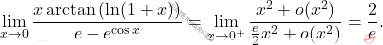 \[\lim_{x\to0} \dfrac{x\arctan \left(\ln (1+x)\right)}{e-e^{\cos x}}=\lim_{x\to0^+}\dfrac{x^2+o(x^2)}{\frac{e}{2}x^2+o(x^2)}=\dfrac{2}{e}.\]
