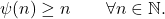 \begin{equation*} \psi(n) \geq n \qquad \forall n \in \mathbb{N}. \end{equation*}