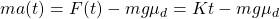 \begin{equation*} ma(t)=F(t)-mg\mu_{d}=Kt-mg\mu_{d} \end{equation*}