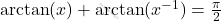 \arctan(x)+\arctan(x^{-1})=\frac{\pi}{2}