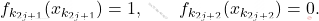 \begin{equation*} f_{k_{2j+1}} ( x_{k_{2j+1}}) = 1, \qquad f_{k_{2j+2}} ( x_{k_{2j+2}}) = 0. \end{equation*}