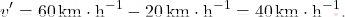 \[v' = 60\, \text{km}\cdot\text{h}^{-1}  - 20\, \text{km}\cdot\text{h}^{-1} = 40\, \text{km}\cdot\text{h}^{-1}. \]