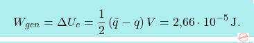 \[\boxcolorato{fisica}{W_{gen}=\Delta U_e={1\over 2}\left(\tilde{q}-q\right) V=\text{2,66}\cdot 10^{-5}\,\text{J}.}\]