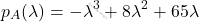 \[p_A(\lambda)=-\lambda^3+8\lambda^2+65\lambda\]
