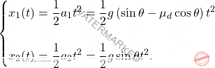 \begin{equation*} \begin{cases} x_1(t)=\dfrac{1}{2}a_1t^2=\dfrac{1}{2}g\left(\sin\theta-\mu_d\cos\theta\right)t^2\\\\ x_2(t)=\dfrac{1}{2}a_2t^2=\dfrac{1}{2}g\sin\theta t^2. \end{cases} \end{equation*}
