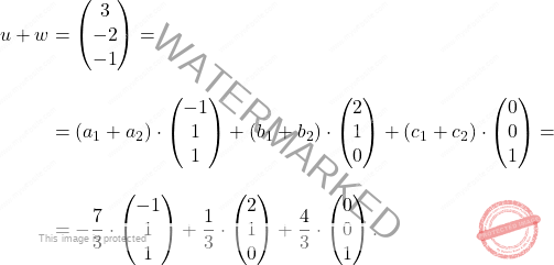 \[\begin{aligned} u+w&= \begin{pmatrix} 3\\ -2\\ -1\\ \end{pmatrix}=\\[10pt] &=(a_1+a_2)\cdot \begin{pmatrix} -1\\ 1\\ 1\\ \end{pmatrix} + (b_1+b_2)\cdot \begin{pmatrix} 2\\ 1\\ 0\\ \end{pmatrix} +(c_1+c_2)\cdot \begin{pmatrix} 0\\ 0\\ 1\\ \end{pmatrix}=\\[10pt] &=-\frac{7}{3}\cdot \begin{pmatrix} -1\\ 1\\ 1\\ \end{pmatrix} + \frac{1}{3}\cdot \begin{pmatrix} 2\\ 1\\ 0\\ \end{pmatrix} + \frac{4}{3}\cdot\begin{pmatrix} 0\\ 0\\ 1\\ \end{pmatrix}. \end{aligned}\]