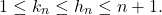 \begin{equation*} 		1\leq k_{n}\leq h_{n}\leq n+1. 	\end{equation*}
