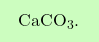 \[\boxcolorato{chimica}{\text{CaCO}_3. }\]