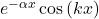e^{-\alpha x}\cos\left(kx\right)