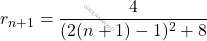 r_{n+1}=\dfrac{4}{(2(n+1)-1)^2+8}