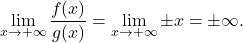 \begin{equation*} \lim_{x \to +\infty} \frac{f(x)}{g(x)} = \lim_{x \to +\infty} \pm x = \pm \infty. \end{equation*}