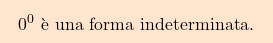 \[\boxcolorato{analisi}{{ 		0^0 \text{ è una forma indeterminata.} 	}}\]