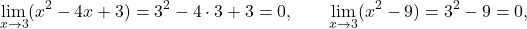 \begin{equation*} \lim_{x \to 3} (x^2 - 4x +3) = 3^2 - 4 \cdot 3 + 3 = 0, \qquad \lim_{x \to 3} (x^2 - 9) = 3^2 - 9 = 0, \end{equation*}