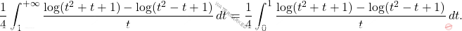 \[\frac{1}{4}\int_{1}^{+\infty} \frac{\log(t^2+t+1)-\log(t^2-t+1)}{t}\,dt 	=\frac{1}{4}\int_{0}^{1}\frac{\log(t^2+t+1)-\log(t^2-t+1)}{t}\,dt.\]