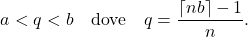 \[a < q < b \quad \mbox{dove} \quad q = \frac{\lceil nb\rceil  - 1}{n}.\]