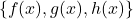 \{ f(x),g(x),h(x) \}