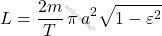 \begin{equation*} L=\dfrac{2m}{T}\,\pi\,a^2\sqrt{1-\varepsilon^2} \end{equation*}
