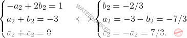 \[\begin{cases} -a_2+2b_2=1\\ a_2+b_2=-3\\ a_2+c_2=0 \end{cases} \Longleftrightarrow \begin{cases} b_2=-2/3\\ a_2=-3-b_2=-7/3\\ c_2=-a_2=7/3. \end{cases}\]