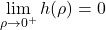 \[\lim_{\rho \rightarrow 0^+}h(\rho)=0\]