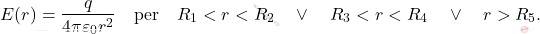 \begin{equation*} 		E(r)={q\over 4\pi\varepsilon_0 r^2} \quad\text{per}\quad  R_1<r<R_2 \quad\vee\quad R_3<r<R_4 \quad\vee\quad r>R_5. \end{equation*}