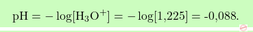 \[\boxcolorato{chimica}{ \text{pH} = -\log[\text{H}_3\text{O}^+] = -\log[\text{1,225}] = \text{-0,088}.}\]