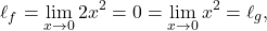 \begin{equation*} \ell_f= \lim_{x \to 0} 2x^2 = 0 = \lim_{x \to 0} x^2 = \ell_g, \end{equation*}