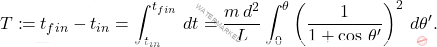 \begin{equation*} 	T\coloneqq  t_{fin}-t_{in}=\int_{t_{in}}^{t_{fin}}\,dt=\dfrac{m\,d^2}{L}\int_0^{\theta}\left(\dfrac{1}{1+\cos\,\theta'}\right)^2\,d\theta'. \end{equation*}