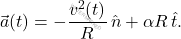 \begin{equation*} 	\vec{a}(t)= -\dfrac{v^2(t)}{R}\,\hat{n}+\alpha R\,\hat{t}. \end{equation*}
