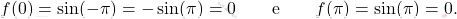 \[ f(0) = \sin(-\pi) = -\sin(\pi) = 0 \qquad \text{e} \qquad f(\pi) = \sin(\pi) = 0. \]