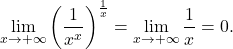 \begin{equation*} \lim_{x \to +\infty} \left (\frac{1}{x^x} \right )^{\frac{1}{x}} = \lim_{x \to +\infty} \frac{1}{x} = 0. \end{equation*}