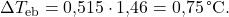 \[ \Delta T_{\text{eb}} = \text{0,515} \cdot \text{1,46} = \text{0,75} \, \text{°C}. \]