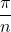 \dfrac{\pi}{n}