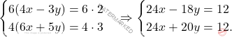 \[\begin{cases} 6(4x-3y) = 6\cdot 2\\ 4(6x+5y)=4 \cdot 3 \end{cases} \Rightarrow  \begin{cases} 24x-18y=12\\ 24x +20y=12. \end{cases}\]