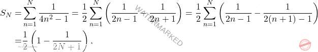 \[\begin{aligned} 		S_N=&\sum_{n=1}^N \frac{1}{4n^2-1}=\frac{1}{2}\sum_{n=1}^N\left(\frac{1}{2n-1}-\frac{1}{2n+1}\right)= \frac{1}{2} \sum_{n=1}^N\left(\frac{1}{2n-1}-\frac{1}{2(n+1)-1}\right)\\ 		=& \frac{1}{2}\left(1-\frac{1}{2N+1}\right), 	\end{aligned}\]