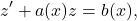 \[z'+a(x) z=b(x),\]