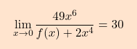 \[\boxcolorato{analisi}{\displaystyle\lim_{x \to 0 }\dfrac{49x^6}{f(x)+2x^4}=30}\]