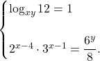 \[\begin{cases} 			\log_{xy} 12 = 1\\\\ 			2^{x-4} \cdot 3^{x-1} = \dfrac{6^y}{8}. 			\end{cases}\]