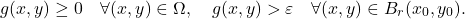 \[g(x,y) \geq 0 \quad \forall (x,y) \in \Omega , \quad g(x,y) > \varepsilon \quad \forall (x,y) \in B_r(x_0,y_0) .\]