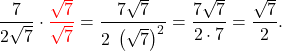 \[\dfrac{7}{2 \sqrt{7}} \cdot {\color{red}{\dfrac{\sqrt{7}}{\sqrt{7}}}} = \dfrac{7\sqrt{7}}{2 \; \left(\sqrt{7}\right)^2} = \dfrac{7\sqrt{7}}{2 \cdot 7} = \dfrac{\sqrt{7}}{2}.\]