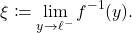 \begin{equation*} \xi \coloneqq \lim_{y \to \ell^-} f^{-1}(y). \end{equation*}