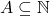 A \subseteq \mathbb{N}