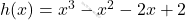 h(x) = x^3 - x^2 - 2x + 2