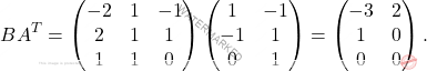 \[BA^T = \begin{pmatrix} -2&1&-1\\ 2&1&1\\ 1&1&0 \end{pmatrix} \begin{pmatrix} 1 & -1 \\ -1 & 1\\ 0 & 1 \end{pmatrix} = \begin{pmatrix} -3 & 2\\ 1 & 0\\ 0 & 0 \end{pmatrix}.\]