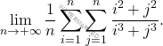 \begin{equation*} 		\lim_{n\to+\infty}\dfrac{1}{n}\sum_{i=1}^{n}\sum_{j=1}^{n}\dfrac{i^2+j^2}{i^3+j^3}. 		\end{equation*}