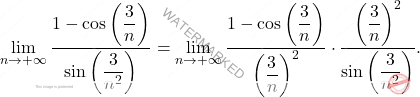 \begin{equation*} 		\lim_{n \to +\infty}\frac{1-\cos \left(\dfrac{3}{n}\right)}{\sin \left(\dfrac{3}{n^2}\right)} = \lim_{n \to +\infty}\frac{1-\cos \left(\dfrac{3}{n}\right)}{\left(\dfrac{3}{n}\right)^2} \cdot \frac{\left(\dfrac{3}{n}\right)^2}{\sin \left(\dfrac{3}{n^2}\right)}. 	\end{equation*}