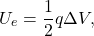 \begin{equation*} 	U_e={1\over 2}q\Delta V, \end{equation*}