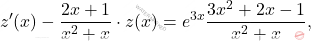 \[z'(x)-\frac{2x+1}{x^2+x}\cdot z(x)=e^{3x}\frac{3x^2+2x-1}{x^2+x},\]